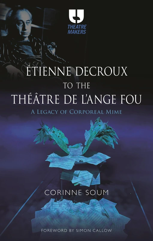 From Étienne Decroux to the Theatre de l'Ange Fou: A Legacy of Corporeal Mime (Theatre Makers) - Image 1
