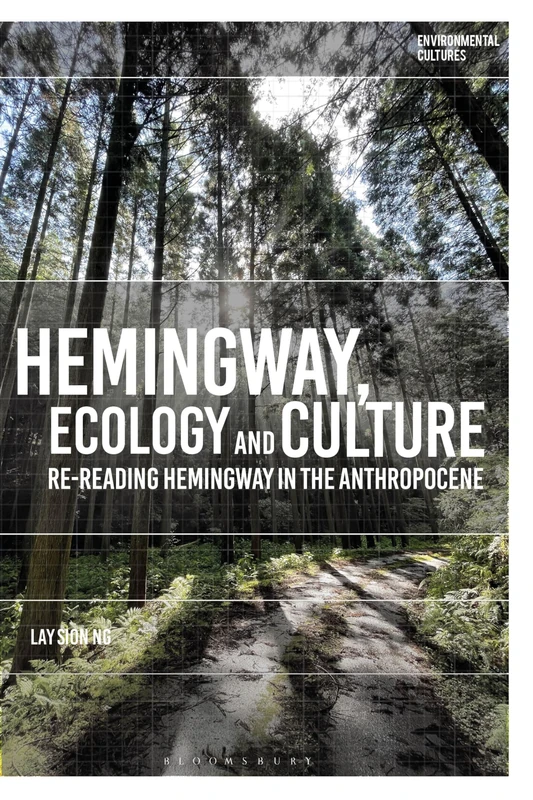 Hemingway, Ecology and Culture: Re-reading Hemingway in the Anthropocene (Environmental Cultures)