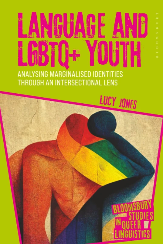 Language and LGBTQ+ Youth: Analysing Marginalised Identities through an Intersectional Lens (Bloomsbury Studies in Queer Linguistics)