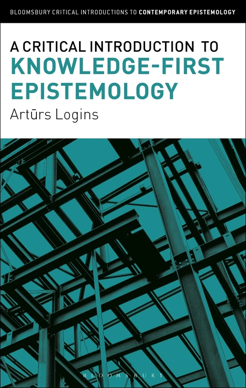 Critical Introduction to Knowledge-First Epistemology, A (Bloomsbury Critical Introductions to Contemporary Epistemology)