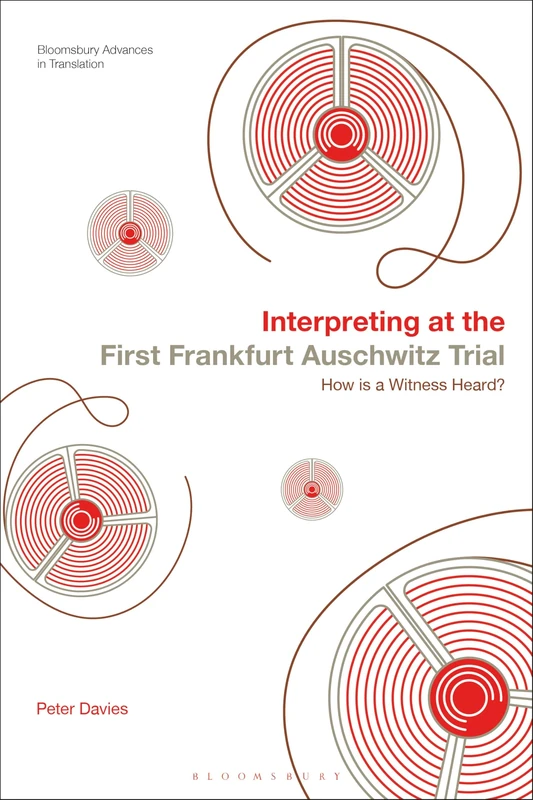 Interpreting at the First Frankfurt Auschwitz Trial: How is a Witness Heard? (Bloomsbury Advances in Translation)
