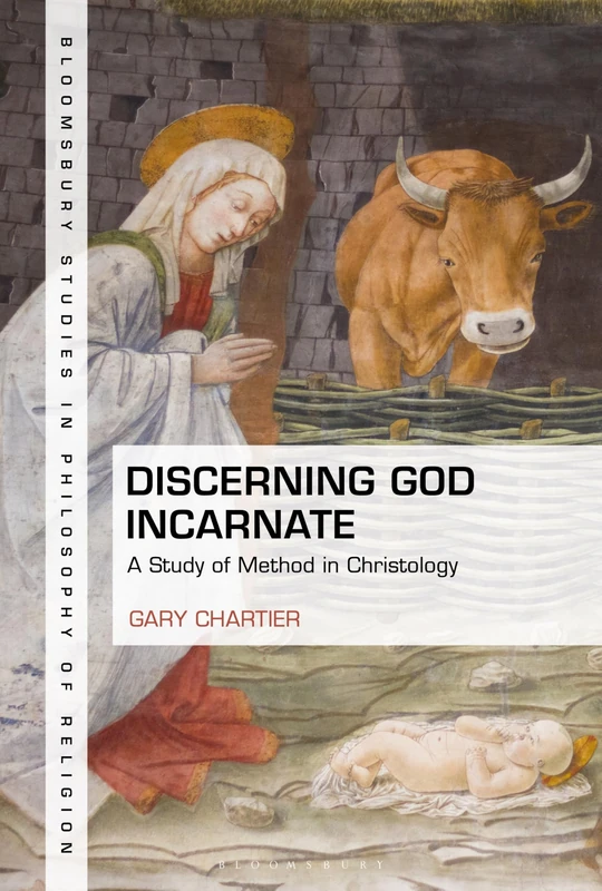 Discerning God Incarnate: A Study of Method in Christology (Bloomsbury Studies in Philosophy of Religion)