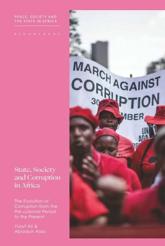 State, Society and Corruption in Africa: The Evolution of Corruption from the Pre-colonial Period to the Present (Peace, Society, and the State in Africa)