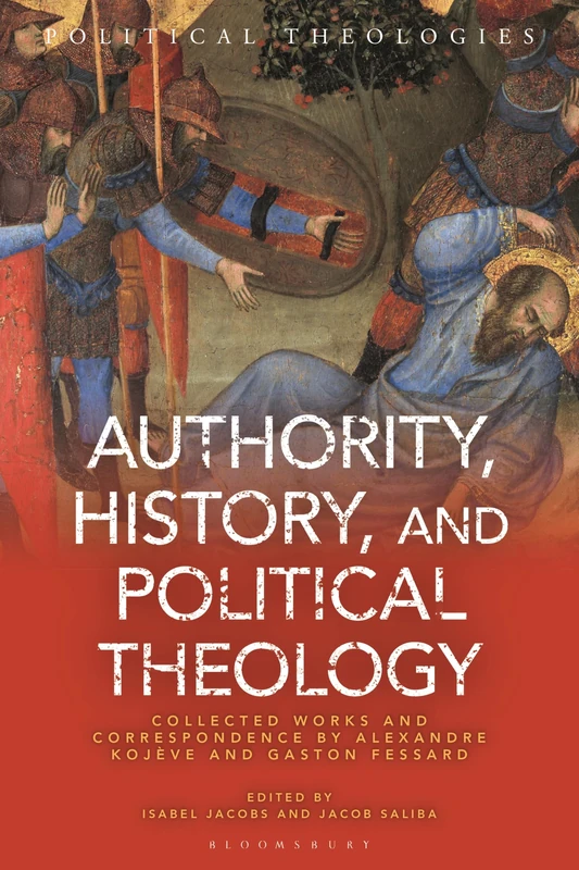 Authority, History, and Political Theology: Collected Works and Correspondence of Alexandre Kojève and Gaston Fessard - Image 1