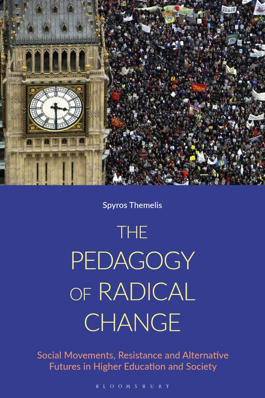 Pedagogy of Radical Change, The: Social Movements, Resistance and Alternative Futures in Higher Education and Society