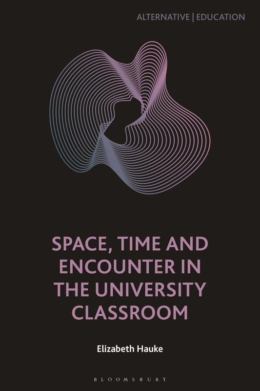 Space, Time and Encounter in the University Classroom (Alternative | Education)