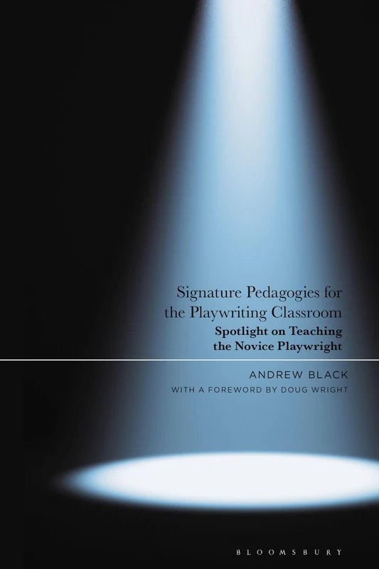 Signature Pedagogies for the Playwriting Classroom: Spotlight on Teaching the Novice Playwright
