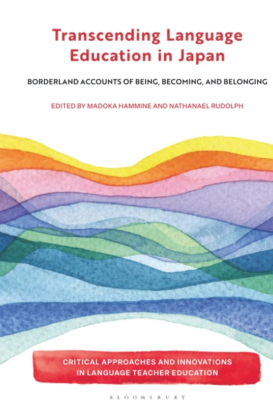 Transcending Language Education in Japan: Borderland Accounts of Being, Becoming, and Belonging (Critical Approaches and Innovations in Language Teacher Education)
