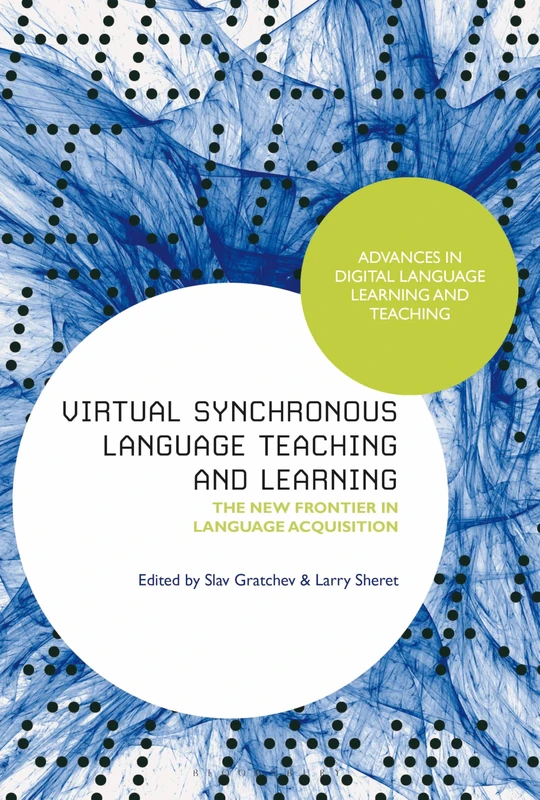 Virtual Synchronous Language Teaching and Learning: The New Frontier in Language Acquisition (Advances in Digital Language Learning and Teaching)