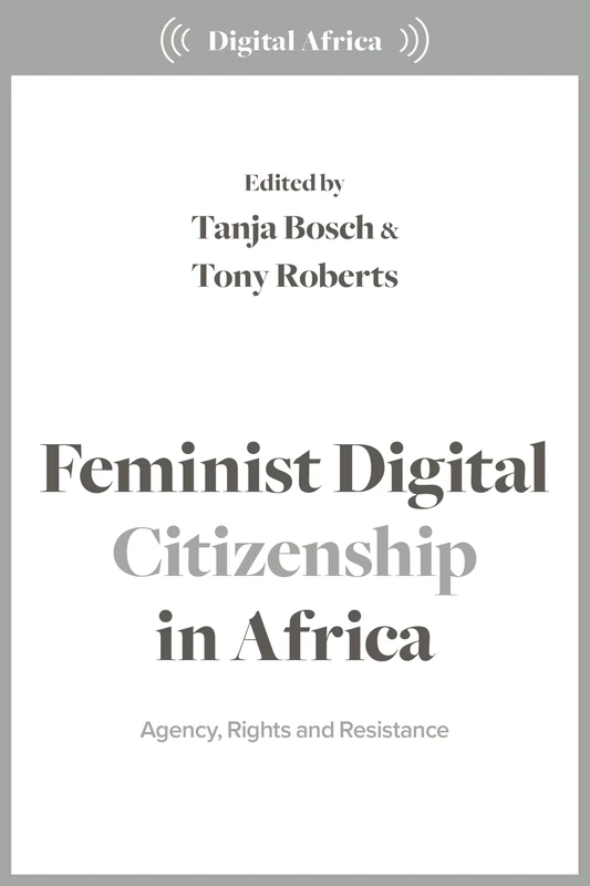 Feminist Digital Citizenship in Africa: Agency, Rights and Resistance (Digital Africa)