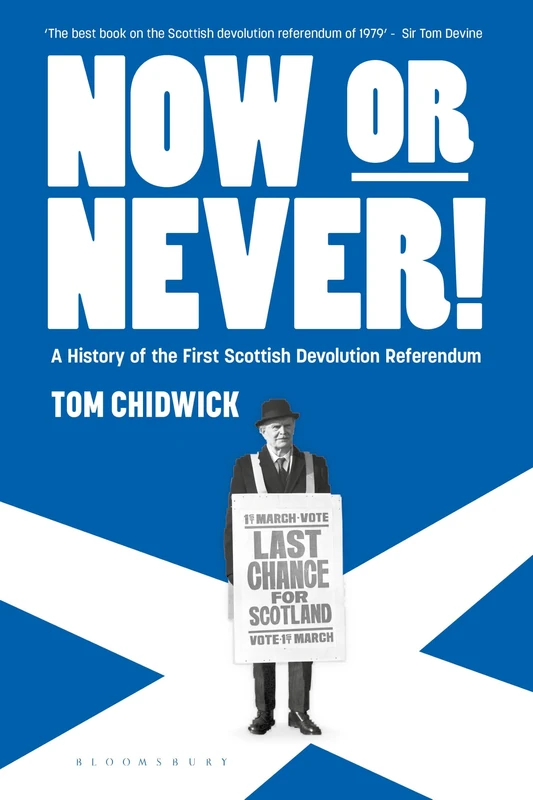 Now or Never!: A History of the First Scottish Devolution Referendum