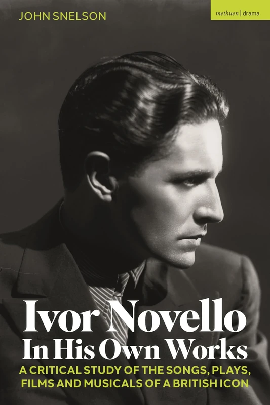 Ivor Novello in His Own Works: A Critical Study of the Songs, Plays, Films and Musicals of a British Icon - Image 1