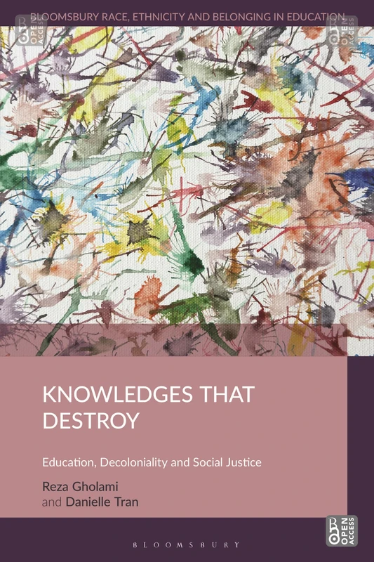 Knowledges that Destroy: Education, Decoloniality and Social Justice (Bloomsbury Race, Ethnicity and Belonging in Education)