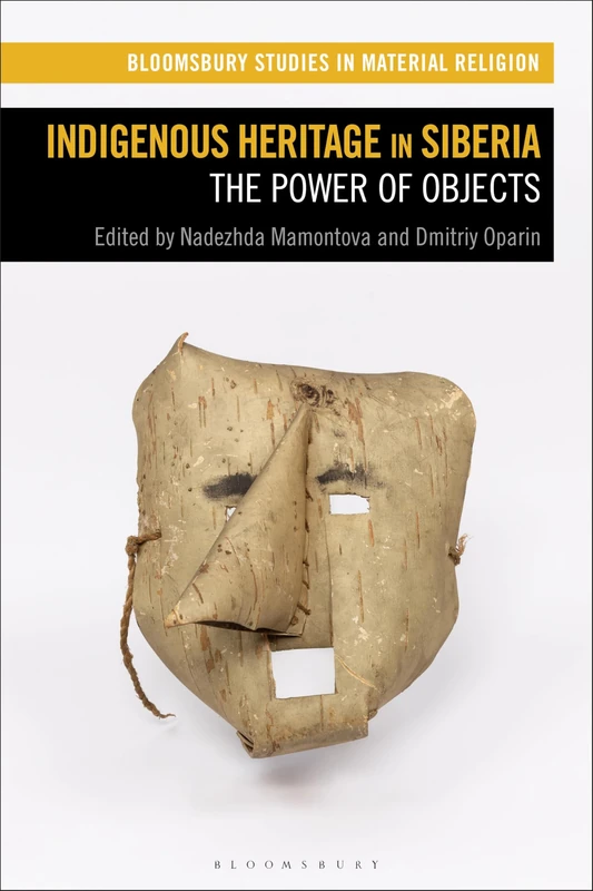 Indigenous Heritage in Siberia: The Power of Objects (Bloomsbury Studies in Material Religion)