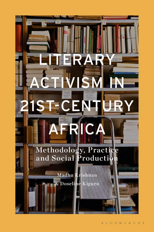 Literary Activism in 21st-Century Africa: Methodology, Practice and Social Production