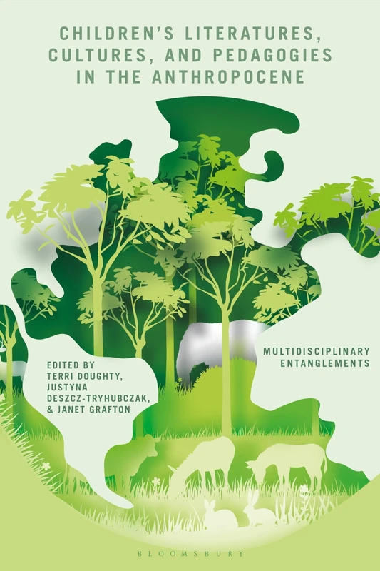 Children’s Literatures, Cultures, and Pedagogies in the Anthropocene: Multidisciplinary Entanglements