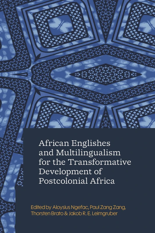 African Englishes and Multilingualism for the Transformative Development of Postcolonial Africa
