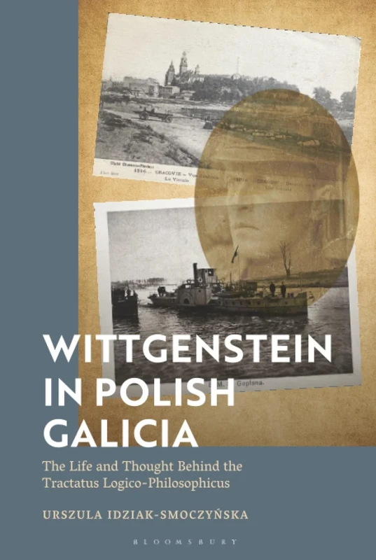 Wittgenstein in Polish Galicia: The Life and Thought Behind the Tractatus Logico-Philosophicus