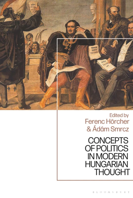 Concepts of Politics in Modern Hungarian Thought