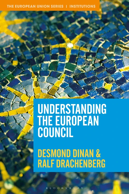 Understanding the European Council (The European Union Series)