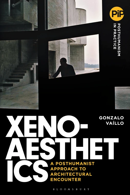 Xenoaesthetics: A Posthumanist Approach to Architectural Encounter (Posthumanism in Practice)