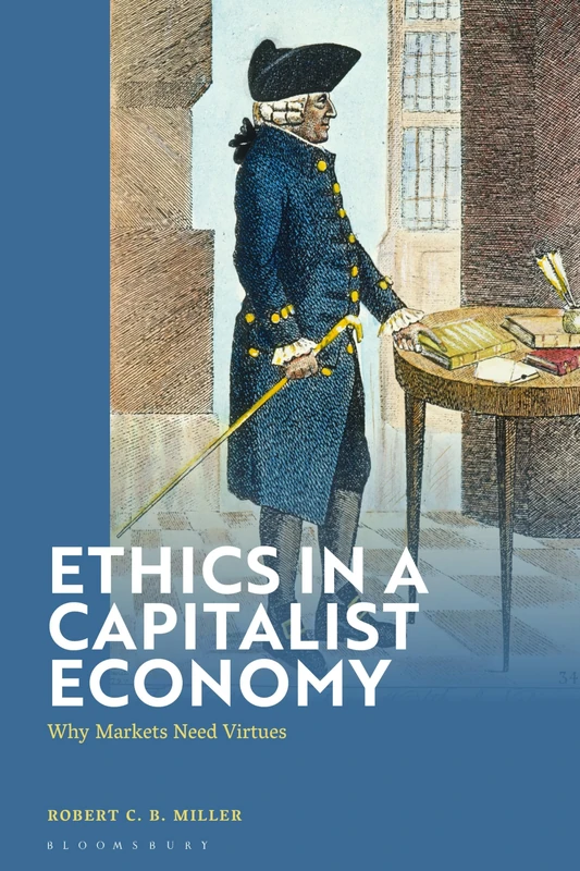 Ethics in a Capitalist Economy: Why Markets Need Virtues