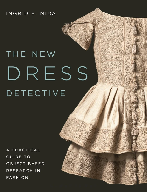 The New Dress Detective: A Practical Guide to Object-based Research in Fashion, revised