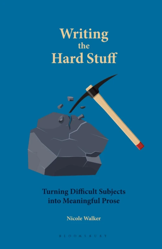Writing the Hard Stuff: Turning Difficult Subjects into Meaningful Prose