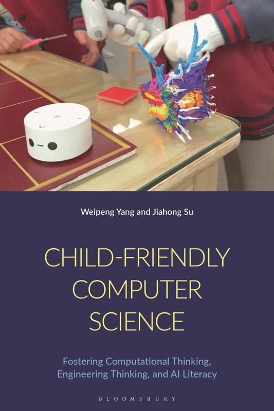 Child-Friendly Computer Science: Fostering Computational Thinking, Engineering Thinking, and AI Literacy