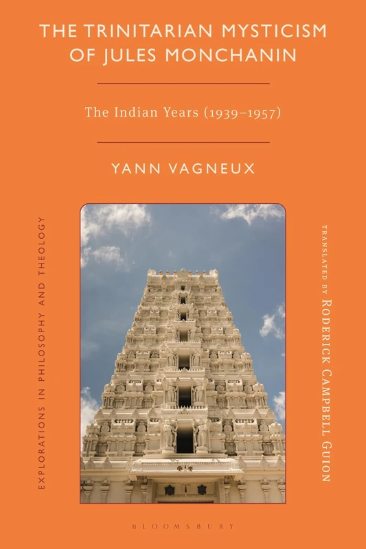 Trinitarian Mysticism of Jules Monchanin, The: The Indian Years (1939-1957) (Explorations in Philosophy and Theology)