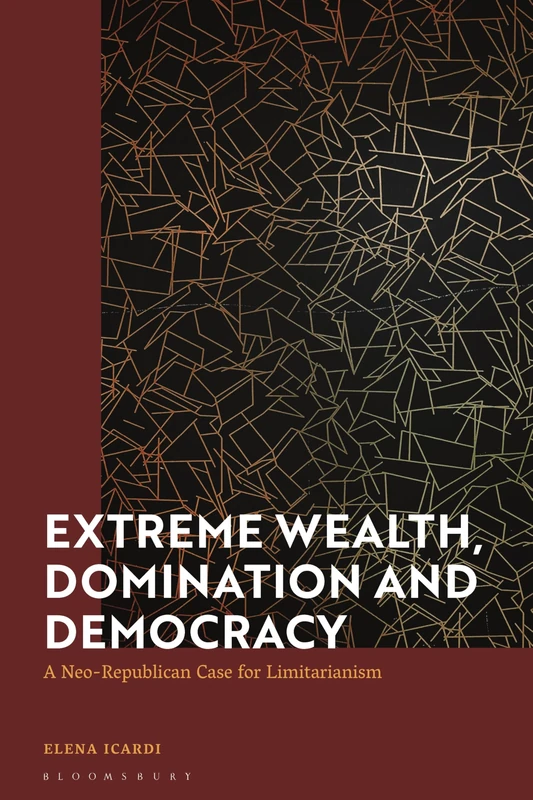 Extreme Wealth, Domination and Democracy: A Neo-Republican Case for Limitarianism