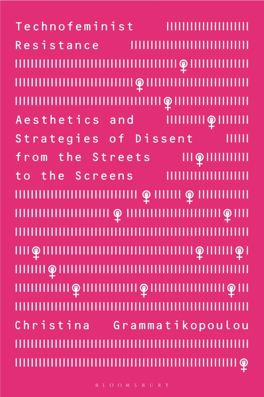 Technofeminist Resistance: Aesthetics and Strategies of Dissent from the Streets to the Screens