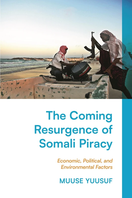 The Coming Resurgence of Somali Piracy: Economic, Political, and Environmental Factors