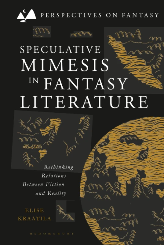 Speculative Mimesis in Fantasy Literature: Rethinking Relations Between Fiction and Reality (Perspectives on Fantasy)