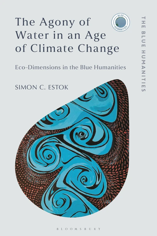 The Agony of Water in an Age of Climate Change: Eco-Dimensions in the Blue Humanities