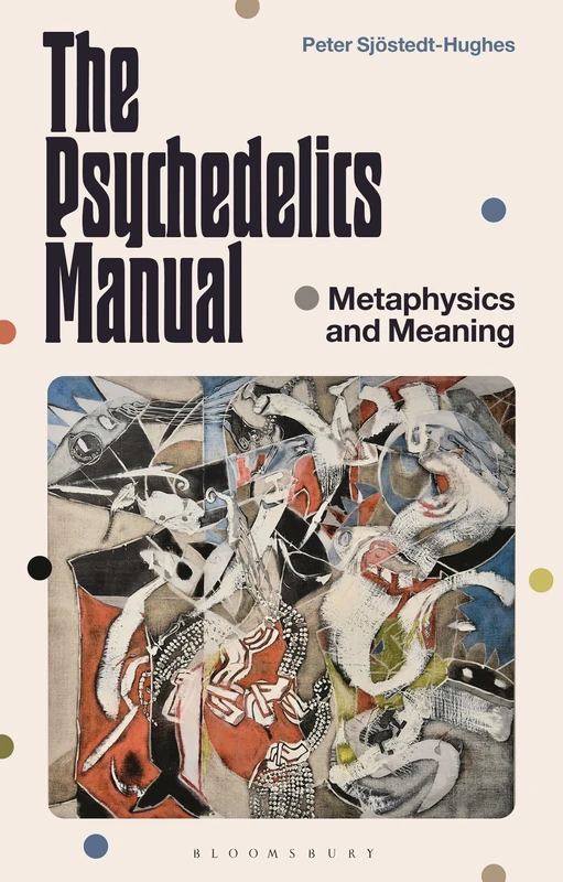 The Psychedelics Manual: Metaphysics and the Search for Real Life