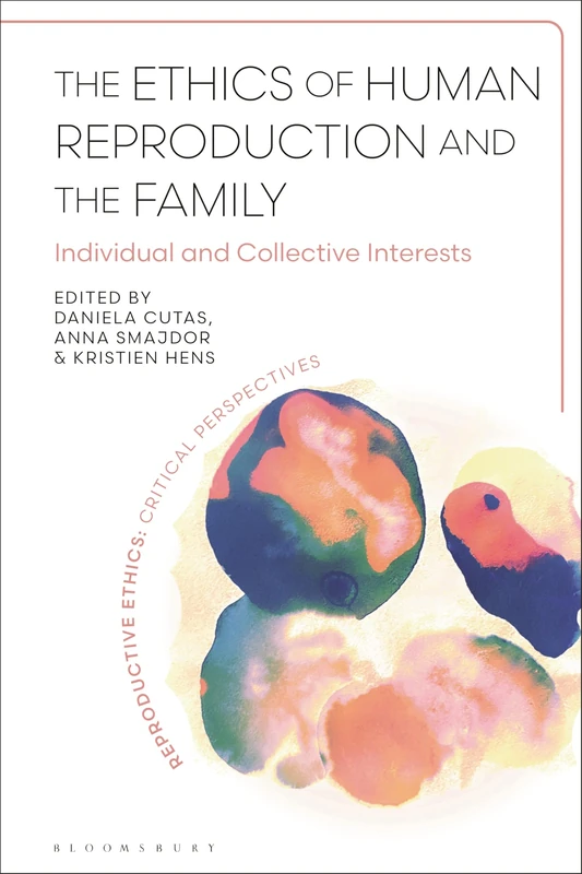 The Ethics of Human Reproduction and the Family: Individual and Collective Interests (Reproductive Ethics: Critical Perspectives)