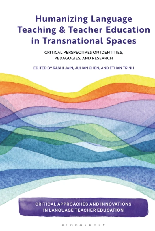 Humanizing Language Teaching and Teacher Education in Transnational Spaces: Critical Perspectives on Identities, Pedagogies, and Research (Critical ... Innovations in Language Teacher Education)