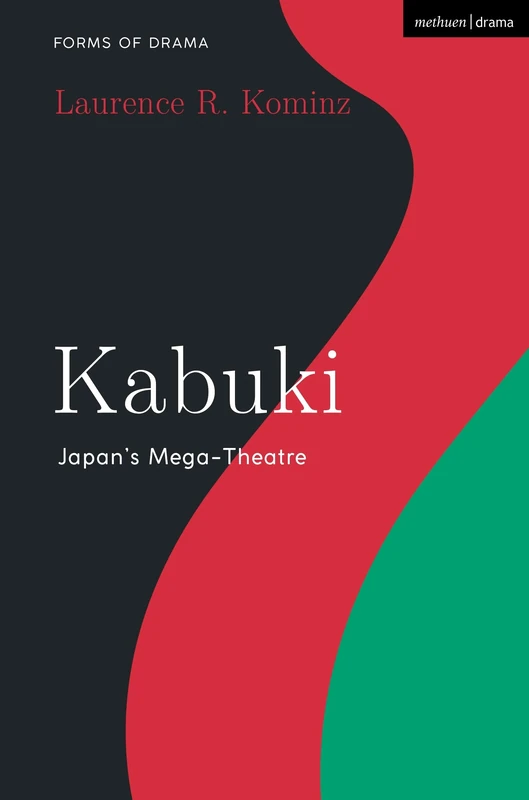 Kabuki: Japan’s Mega-Theatre (Forms of Drama)
