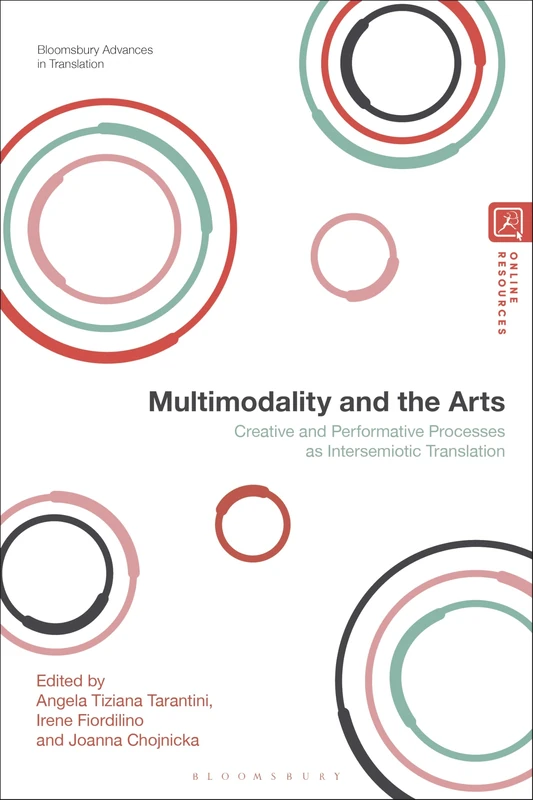Multimodality and the Arts: Creative and Performative Processes as Intersemiotic Translation (Bloomsbury Advances in Translation)