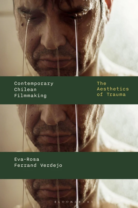 Contemporary Chilean Filmmaking: The Aesthetics of Trauma (World Cinema)