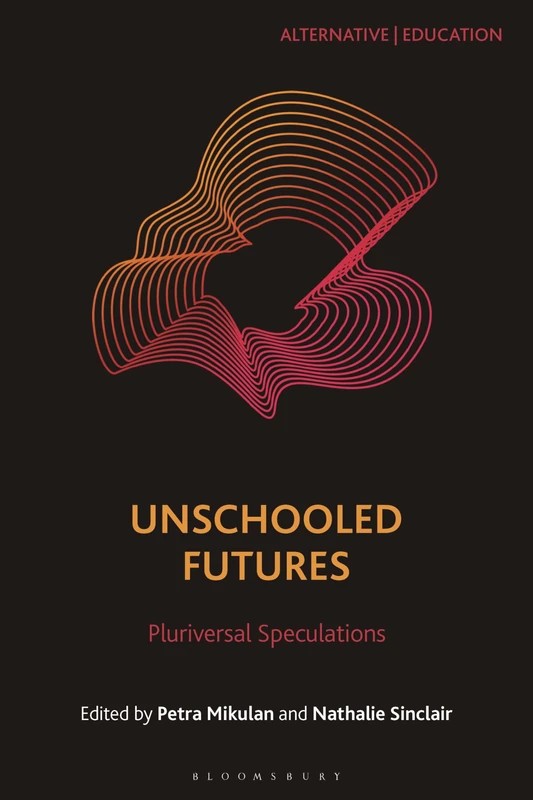Unschooled Futures: Pluriversal Speculations (Alternative | Education)