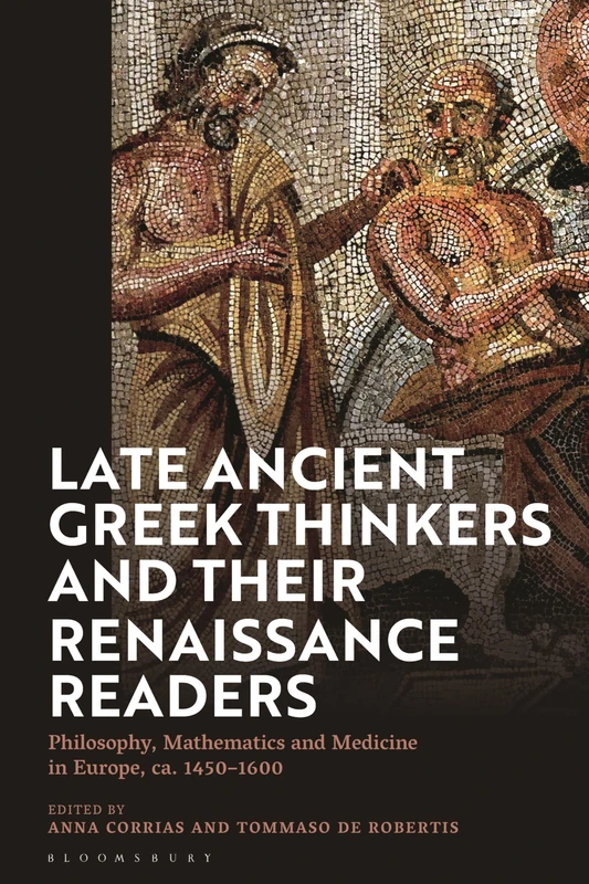 Late Ancient Greek Thinkers and Their Renaissance Readers: Philosophy, Mathematics and Medicine in Europe, ca. 1450â€“1600 - Image 1