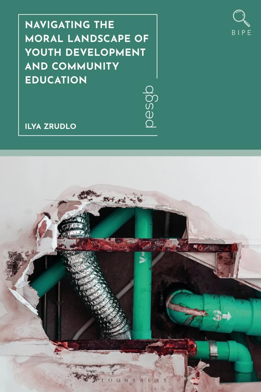 Navigating the Moral Landscape of Youth Development and Community Education: A Philosophical Analysis of Nonformal Youth Education (Bloomsbury Inquiries in Philosophy and Education)