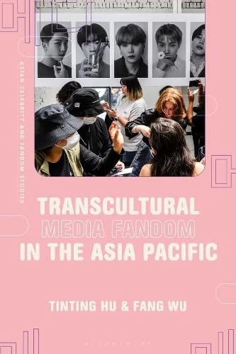Transcultural Media Fandom in the Asia Pacific (Asian Celebrity and Fandom Studies)