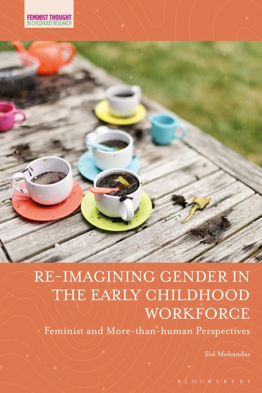 Re-imagining Gender in the Early Childhood Workforce: Feminist and More-than-human Perspectives (Feminist Thought in Childhood Research)