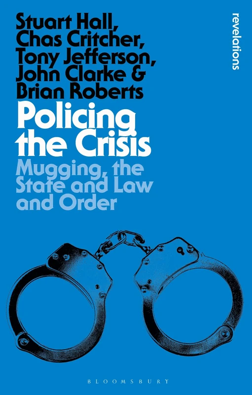 Policing the Crisis: Mugging, the State and Law and Order (Bloomsbury Revelations)