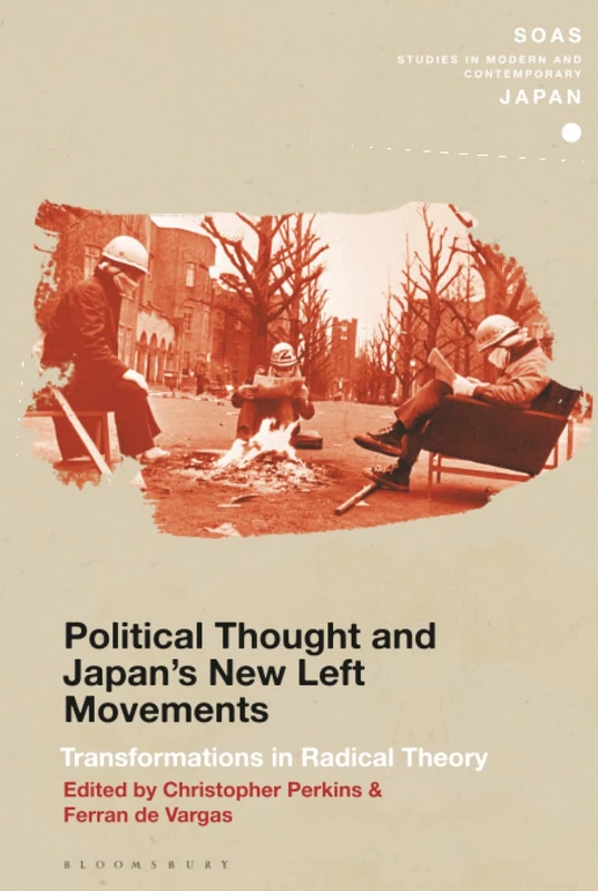 Political Thought and Japan's New Left Movements: Transformations in Radical Theory (SOAS Studies in Modern and Contemporary Japan)