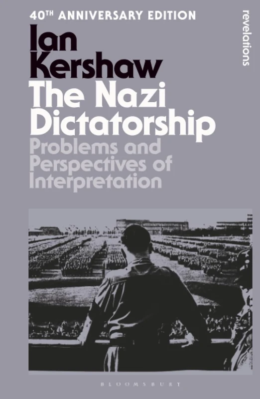 Nazi Dictatorship, The: Problems and Perspectives of Interpretation - 40th Anniversary Edition (Bloomsbury Revelations)