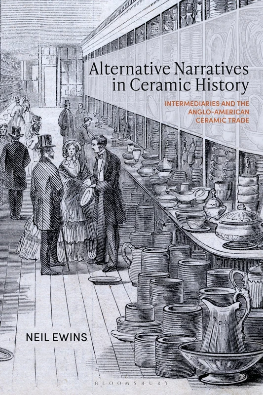 Alternative Narratives in Ceramic History: Intermediaries and the Anglo-American Ceramic Trade
